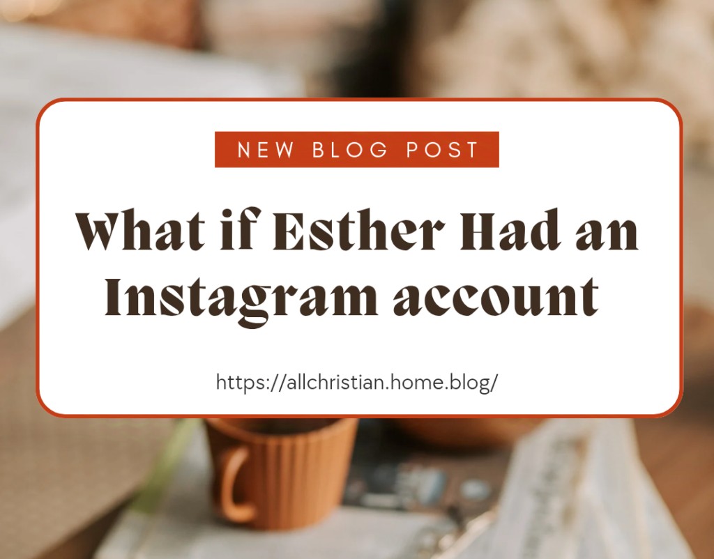 What If Esther Had an Instagram Account?